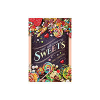 Pen & Sword Books Ltd The History of Sweets (inbunden, eng)