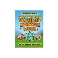 Hachette Children's Group The Ultimate Guide to Minecraft Creative Mode (Independent & Unofficial) (häftad, eng)