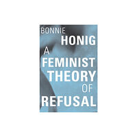 Harvard university press A Feminist Theory of Refusal (inbunden, eng)