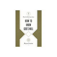 Crossway Books What the Bible Says about How to Know God's Will (häftad, eng)