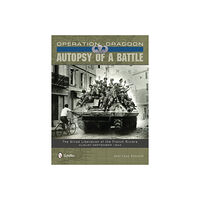 Schiffer Publishing Operation Dragoon: Autopsy Of A Battle (inbunden, eng)