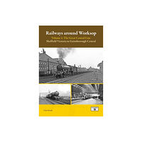 Platform 5 Publishing Ltd Railways Around Worksop Volume 1: The Great Central Line (häftad, eng)