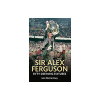 Amberley Publishing Sir Alex Ferguson Fifty Defining Fixtures (häftad, eng)