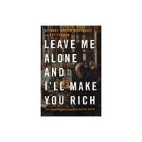 The university of chicago press Leave Me Alone and I'll Make You Rich (inbunden, eng)