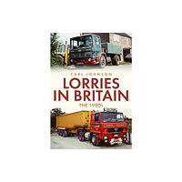 Amberley Publishing Lorries in Britain: The 1980s (häftad, eng)