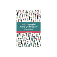 Open University Press Conducting Applied Psychological Research: A Guide for Students and Practitioners (häftad, eng)