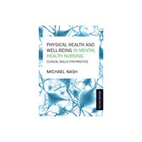 Open University Press Physical Health and Well-Being in Mental Health Nursing: Clinical Skills for Practice (häftad, eng)