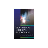 Open University Press Practising Critical Reflection: A Resource Handbook (häftad, eng)