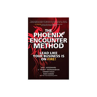 McGraw-Hill Education The Phoenix Encounter Method: Lead Like Your Business Is on Fire! (inbunden, eng)