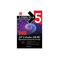 McGraw-Hill Education 5 Steps to a 5: 500 AP Calculus AB/BC Questions to Know by Test Day, Fourth Edition (häftad, eng)