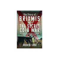 Pen & Sword Books Ltd The Story of BRIXMIS and the Secret Cold War (inbunden, eng)