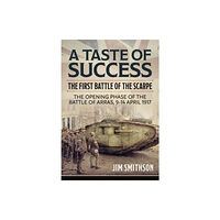 Helion & Company Taste of Success: The First Battle of the Scarpe April 9-14 1917 - the Opening Phase of the Battle of Arras (häftad, eng...