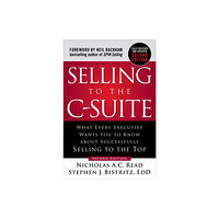 McGraw-Hill Education Selling to the C-Suite, Second Edition:  What Every Executive Wants You to Know About Successfully Selling to the Top (i...