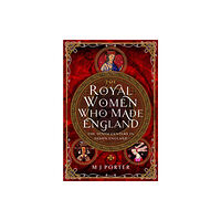 Pen & Sword Books Ltd The Royal Women Who Made England (inbunden, eng)