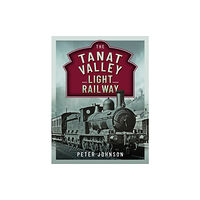 Pen & Sword Books Ltd The Tanat Valley Light Railway (inbunden, eng)