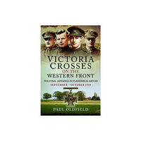 Pen & Sword Books Ltd Victoria Crosses on the Western Front – The Final Advance in Flanders and Artois (häftad, eng)