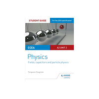 Hodder Education CCEA A2 Unit 2 Physics Student Guide: Fields, capacitors and particle physics (häftad, eng)