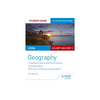 Hodder Education CCEA AS/A2 Unit 3 Geography Student Guide 3: Fieldwork skills; Decision-making (häftad, eng)