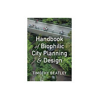 ISLAND PRESS Handbook of Biophilic City Planning & Design (häftad, eng)