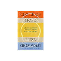 Headline Publishing Group Circle of Hope: A radical mission; a riveting crisis; the future of faith (inbunden, eng)