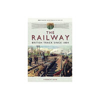 Pen & Sword Books Ltd The Railway - British Track Since 1804 (häftad, eng)