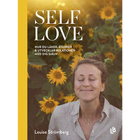 Louise Strömberg Self Love : hur du läker, stärker & utvecklar relationen med dig själv (bok, kartonnage)