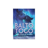 Henry Holt and Co. (BYR) Balto and Togo: Hero Dogs of Alaska (inbunden, eng)