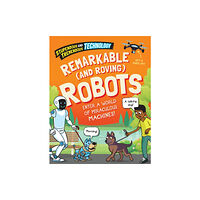 Hachette Children's Group Stupendous and Tremendous Technology: Remarkable and Roving Robots (häftad, eng)