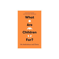 Oneworld Publications What Are Children For? (inbunden, eng)