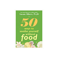 New Harbinger Publications 50 Ways To Soothe Yourself Without Food (häftad, eng)