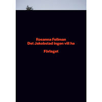 Rosanna Fellman Det Jakobstad ingen vill ha (bok, danskt band)