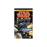 Transworld Publishers (Division of Random House Au The Bacta War: Star Wars Legends (X-Wing) (häftad, eng)