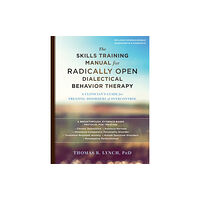 New Harbinger Publications The Skills Training Manual for Radically Open Dialectical Behavior Therapy (häftad, eng)