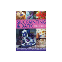 Anness publishing Silk Painting & Batik Project Book (häftad, eng)