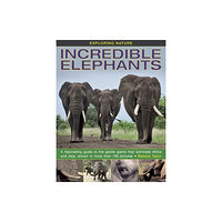 Anness publishing Exploring Nature: Incredible Elephants (inbunden, eng)