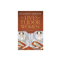 Bloomsbury Publishing PLC The Lives of Tudor Women (häftad, eng)