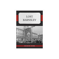 Amberley Publishing Lost Barnsley (häftad, eng)