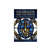 Amberley Publishing The Dragon and the Virgin: Religion in Uxbridge (häftad, eng)