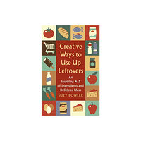 Little, Brown Book Group Creative Ways to Use Up Leftovers (häftad, eng)