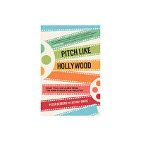 McGraw-Hill Education Pitch Like Hollywood: What You Can Learn from the High-Stakes Film Industry (inbunden, eng)