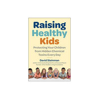 Skyhorse Publishing Raising Healthy Kids (inbunden, eng)