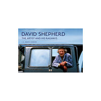 Amberley Publishing David Shepherd: The Artist and His Railways (häftad, eng)