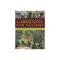 Anness publishing Illustrated Practical Guide to Gardening for Seniors (inbunden, eng)