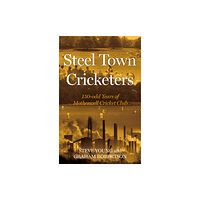 Troubador Publishing Steel Town Cricketers (inbunden, eng)