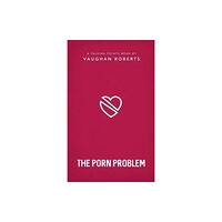 The Good Book Company The Porn Problem (häftad, eng)