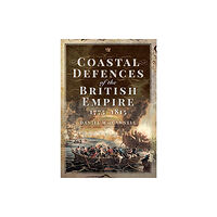 Pen & Sword Books Ltd Coastal Defences of the British Empire in the Revolutionary & Napoleonic Eras (inbunden, eng)