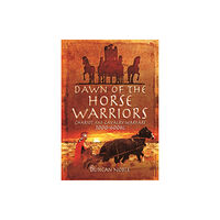 Pen & Sword Books Ltd Dawn of the Horse Warriors (inbunden, eng)