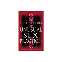 Little, Brown Book Group Encyclopedia Of Unusual Sex Practices (häftad, eng)