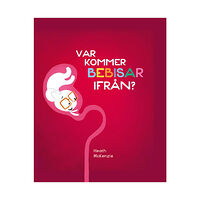 Heath McKenzie Var kommer bebisar ifrån? (inbunden)