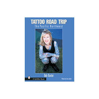 Schiffer Publishing Tattoo Road Trip : The Pacific Northwest (inbunden, eng)